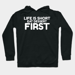 Life is Short Eat Dessert First Hoodie